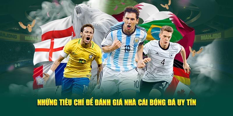 Những tiêu chí để đánh giá nhà cái bóng đá uy tín